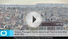 Stolen Passport Sucks American Tourist Into War With ISIS